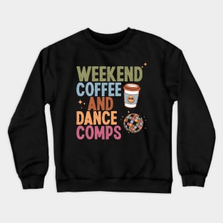 Weekend Coffee And Dance Comps Crewneck Sweatshirt